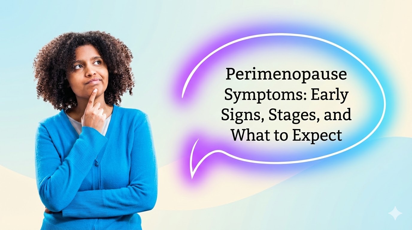 Perimenopause Symptoms: Early Signs, Stages, What to Expect
